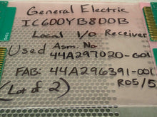 Load image into Gallery viewer, General Electric IC600YB800B Local I/O Receiver Asm. 44A297020-G01 (Lot of 2)