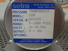 Load image into Gallery viewer, Setra 204100-06 Pressure Transducer Model 204 0-1000PSIG 22-30VDC 0-5VDC NEW