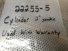 Load image into Gallery viewer, 22255-5 Cylinder 2&quot; Stroke Used With Warranty
