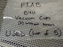 Load image into Gallery viewer, PIAB B40 Vacuum Cups Used With Warranty (Lot of 5) 2 Are Missing The Screens
