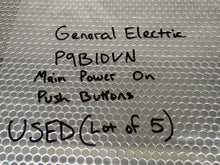 Load image into Gallery viewer, General Electric P9B10VN Main Power On Push Buttons Used With Warranty Lot of 5
